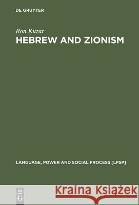 Hebrew and Zionism: A Discourse Analytic Cultural Study Kuzar, Ron 9783110169928 Walter de Gruyter & Co