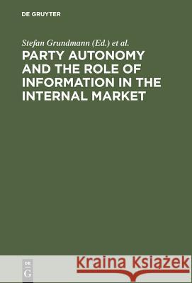 Party Autonomy and the Role of Information in the Internal Market Stefan Grundmann, Wolfgang Kerber, Stephen Weatherill 9783110170030