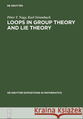 Loops in Group Theory and Lie Theory Péter Nagy, Karl Strambach 9783110170108