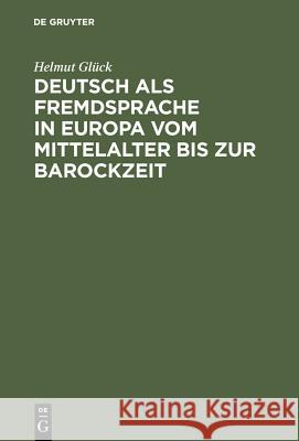 Deutsch ALS Fremdsprache in Europa Vom Mittelalter Bis Zur Barockzeit Glück, Helmut 9783110170849 WALTER DE GRUYTER & CO