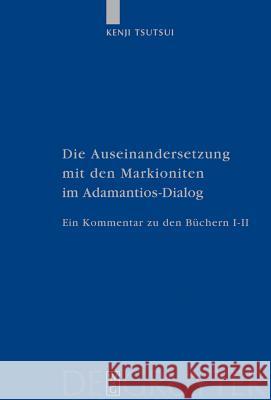 Die Auseinandersetzung mit den Markioniten im Adamantios-Dialog Tsutsui, Kenji 9783110170924