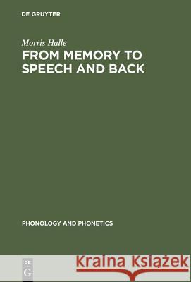 From Memory to Speech and Back: Papers on Phonetics and Phonology 1954 - 2002 Halle, Morris 9783110171426 Walter de Gruyter