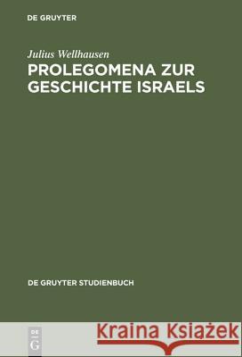 Prolegomena Zur Geschichte Israels: Mit Einem Stellenregister Wellhausen, Julius 9783110171556 Walter de Gruyter