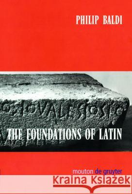 The Foundations of Latin Philip Baldi 9783110172089