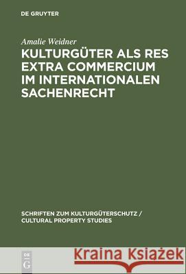 Kulturgüter ALS Res Extra Commercium Im Internationalen Sachenrecht Amalie Weidner 9783110172119 De Gruyter