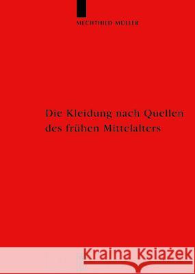 Die Kleidung nach Quellen des frühen Mittelalters Müller, Mechthild 9783110172195 De Gruyter