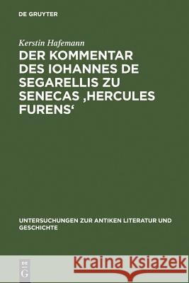 Der Kommentar des Iohannes de Segarellis zu Senecas 'Hercules furens' Hafemann, Kerstin 9783110172393 Walter de Gruyter & Co