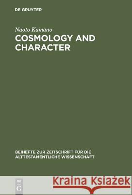 Cosmology and Character: Qoheleth´s Pedagogy from a Rhetorical-Critical Perspective Kamano, Naoto 9783110172423 Walter de Gruyter & Co