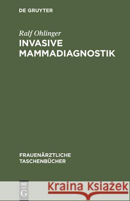 Invasive Mammadiagnostik: Stanzbiopsie, Drahtmarkierung, Präparatsonographie Ralf Ohlinger 9783110172744 De Gruyter