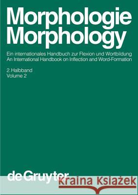 Morphologie / Morphology, 2. Halbband, Morphologie / Morphology. Ein internationales Handbuch zur Flexion und Wortbildung / An International Handbook Booij, Geert E. 9783110172782 0