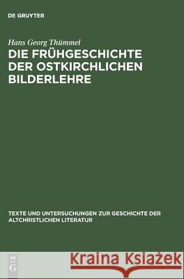 Die Frühgeschichte der ostkirchlichen Bilderlehre Thümmel, Hans Georg 9783110173338