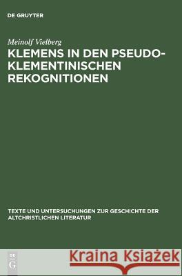 Klemens in den pseudoklementinischen Rekognitionen Vielberg, Meinolf 9783110173345 Walter de Gruyter & Co