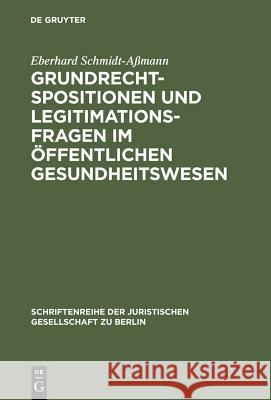 Grundrechtspositionen und Legitimationsfragen im öffentlichen Gesundheitswesen Schmidt-Aßmann, Eberhard 9783110173451