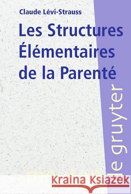 Les Structures Élémentaires de la Parenté Claude Levi-Strauss 9783110173543