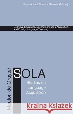 Cognitive Linguistics, Second Language Acquisition, and Foreign Language Teaching Michel Achard Susanne Niemeier 9783110173574