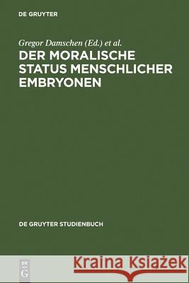 Der moralische Status menschlicher Embryonen Damschen, Gregor 9783110173659 Gruyter
