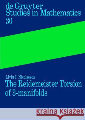 The Reidemeister Torsion of 3-Manifolds Liviu I. Nicolaescu 9783110173833 De Gruyter