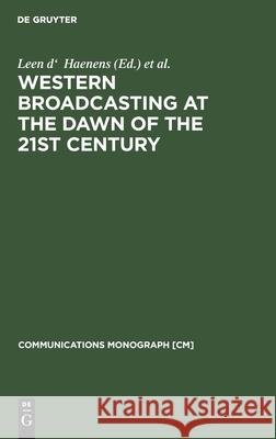 Western Broadcasting at the Dawn of the 21st Century: (Mouton Textbook) Haenens, Leen D' 9783110173864