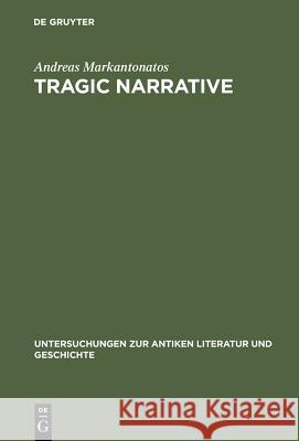 Tragic Narrative: A Narratological Study of Sophocles' Oedipus at Colonus Markantonatos, Andreas 9783110174014 Walter de Gruyter