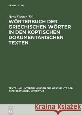 Wörterbuch Der Griechischen Wörter in Den Koptischen Dokumentarischen Texten Förster, Hans 9783110174038