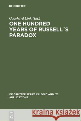 One Hundred Years of Russell´s Paradox: Mathematics, Logic, Philosophy Link, Godehard 9783110174380 Walter de Gruyter