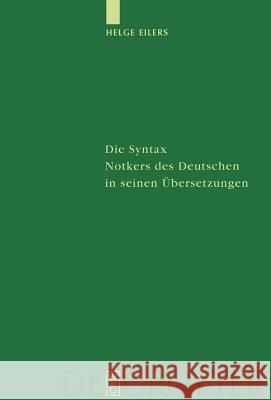 Die Syntax Notkers des Deutschen in seinen Übersetzungen Eilers, Helge 9783110174465 Walter de Gruyter