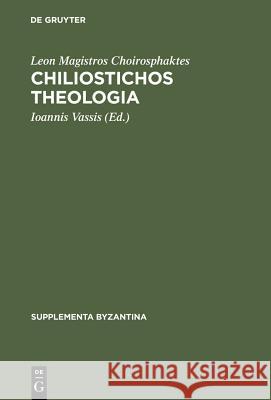 Chiliostichos Theologia Leon                                     Leon Magistros Choirosphaktes            Ioannis Vassis 9783110175318