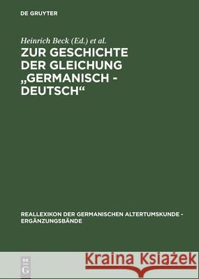 Zur Geschichte Der Gleichung Germanisch - Deutsch: Sprache Und Namen, Geschichte Und Institutionen Beck, Heinrich 9783110175363