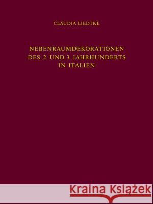 Nebenraumdekorationen Des 2. Und 3. Jahrhunderts in Italien  9783110175394 Walter de Gruyter & Co