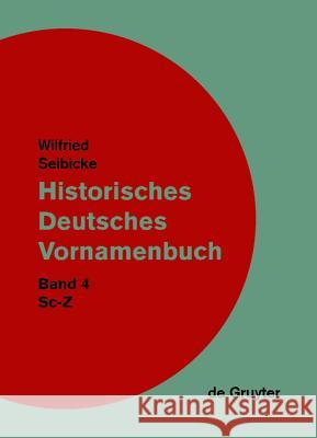 Historisches Deutsches Vornamenbuch: Vol 4: Sc-Z Wilfried Seibicke (formerly Senior Lectu   9783110175400 Walter de Gruyter & Co