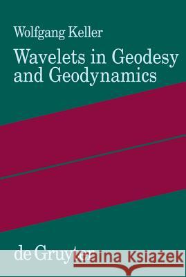 Wavelets in Geodesy and Geodynamics Wolfgang Keller 9783110175462