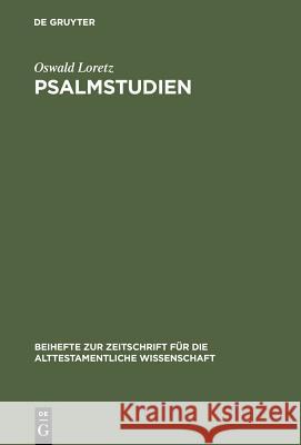 Psalmstudien: Kolometrie, Strophik Und Theologie Ausgewählter Psalmen Loretz, Oswald 9783110175783 Walter de Gruyter & Co