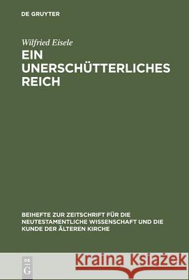 Ein unerschütterliches Reich Eisele, Wilfried 9783110175950