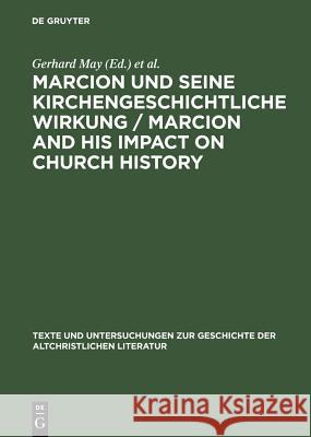Marcion und seine kirchengeschichtliche Wirkung / Marcion and His Impact on Church History May, Gerhard 9783110175998