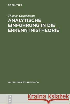 Analytische Einführung in die Erkenntnistheorie Thomas Grundmann 9783110176223 De Gruyter