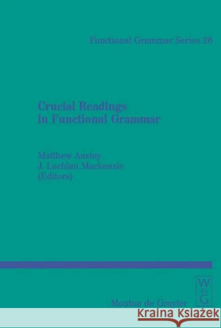 Crucial Readings in Functional Grammar Matthew P. Anstey Matthew P. Anstey J. Lachlan MacKenzie 9783110176407