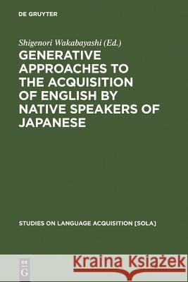 Generative Approaches to the Acquisition of English by Native Speakers of Japanese Karl Olav Sandnes 9783110176599 Walter de Gruyter