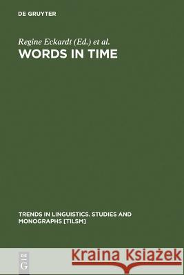 Words in Time: Diachronic Semantics from Different Points of View Eckardt, Regine 9783110176759