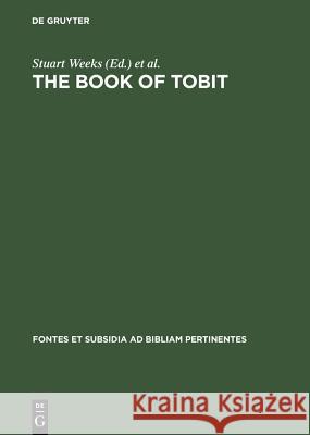 The Book of Tobit: Texts from the Principal Ancient and Medieval Traditions Weeks, Stuart 9783110176766 Walter de Gruyter