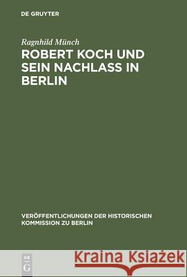 Robert Koch Und Sein Nachlaß in Berlin Münch, Ragnhild 9783110176919