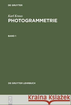 Photogrammetrie: Geometrische Informationen aus Photographien und Laserscanneraufnahmen Karl Kraus 9783110177084