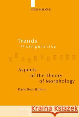 Aspects of the Theory of Morphology Igor Mel'cuk Igor Mel'&ccaro David Beck 9783110177114 Mouton de Gruyter