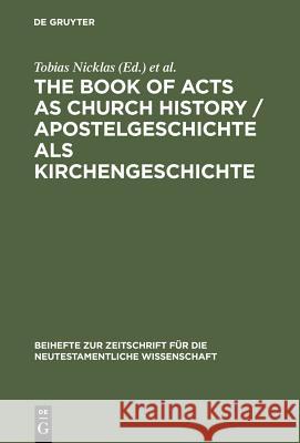 The Book of Acts as Church History / Apostelgeschichte ALS Kirchengeschichte: Text, Textual Traditions and Ancient Interpretations / Text, Texttraditi Nicklas, Tobias 9783110177176