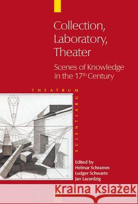 Collection - Laboratory - Theater: Scenes of Knowledge in the 17th Century Schramm, Helmar 9783110177367