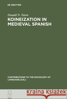 Koineization in Medieval Spanish Donald N. Tuten 9783110177442 Walter de Gruyter
