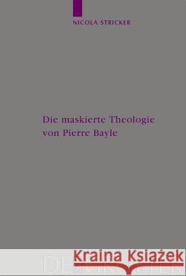 Die Maskierte Theologie Von Pierre Bayle Stricker, Nicola 9783110177473 Walter de Gruyter