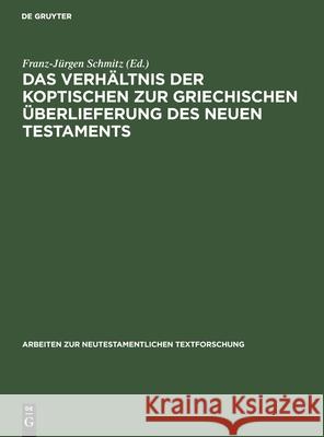 Das Verhältnis der koptischen zur griechischen Überlieferung des Neuen Testaments: Dokumentation und Auswertung der Gesamtmaterialien beider Traditionen zum Jakobusbrief und den beiden Petrusbriefen Franz-Jürgen Schmitz 9783110177480