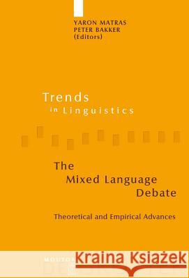 The Mixed Language Debate: Theoretical and Empirical Advances Matras, Yaron 9783110177763 Mouton de Gruyter