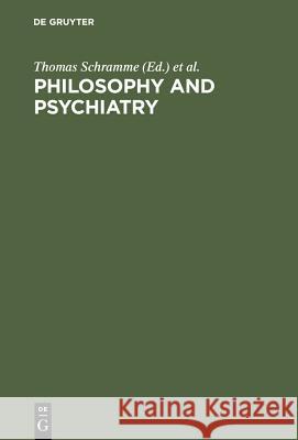 Philosophy and Psychiatry T. Schramme Thomas Schramme Johannes Thome 9783110178005 Walter de Gruyter