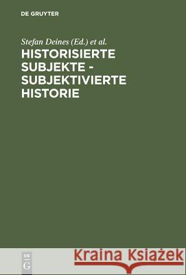 Historisierte Subjekte - Subjektivierte Historie: Zur Verfügbarkeit Und Unverfügbarkeit Von Geschichte Deines, Stefan 9783110178050 Walter de Gruyter